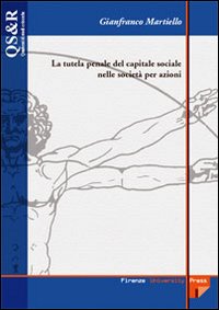 La tutela penale del capitale sociale nelle società per azioni La tutela penale del capitale sociale nelle società per azioni