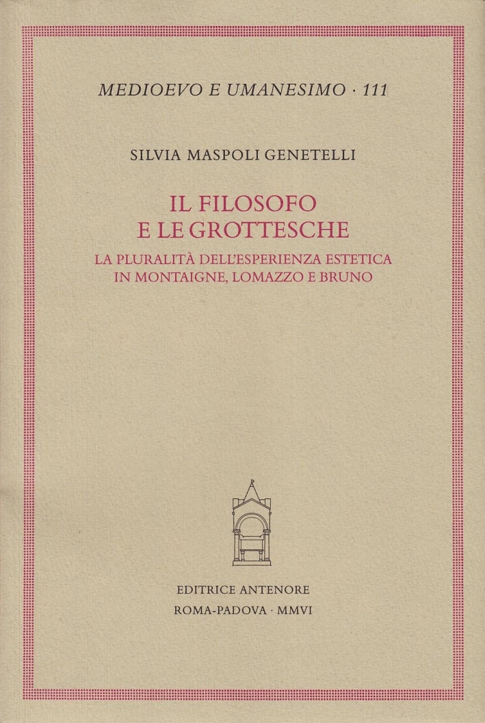 Il filosofo e le grottesche. La pluralità dell'esperienza estetica in Montaigne, Lomazzo e Bruno Il filosofo e le grottesche. La pluralità dell'esperienza estetica in Montaigne, Lomazzo e Bruno