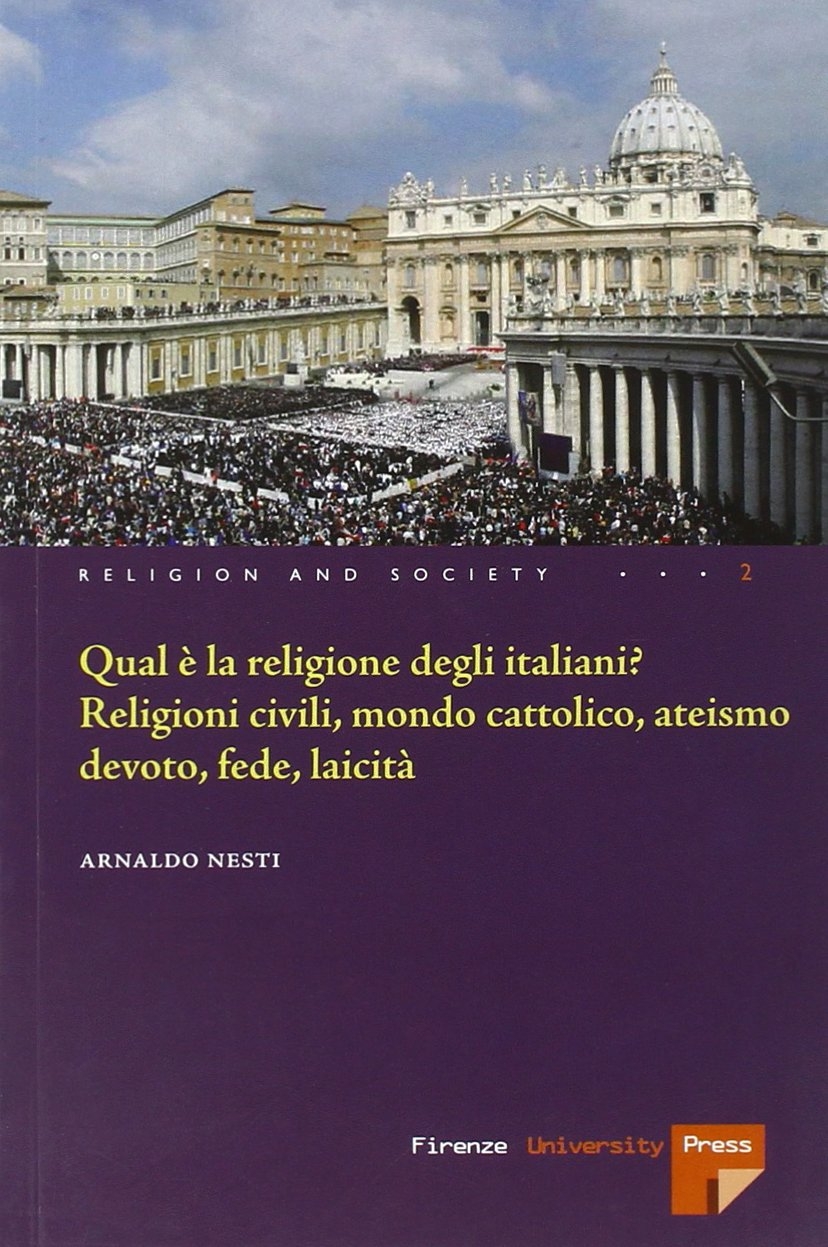Qual è la Religione degli Italiani? Religioni Civili, Mondo Cattolico, Ateismo Devoto, Fede Laicità Qual è la Religione degli Italiani? Religioni Civili, Mondo Cattolico, Ateismo Devoto, Fede Laicità