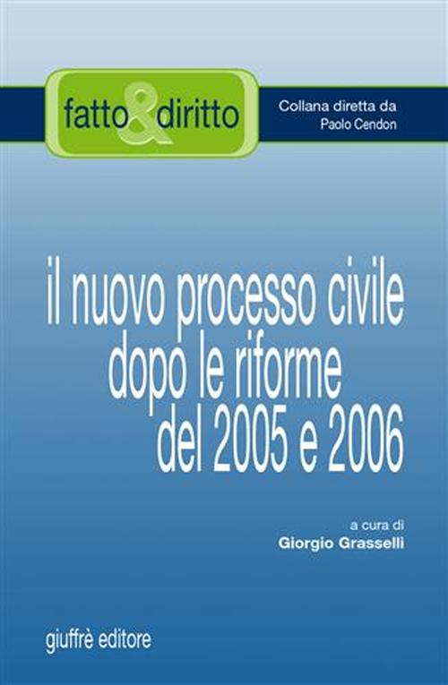 Il nuovo processo civile dopo le riforme del 2005 e 2006 Il nuovo processo civile dopo le riforme del 2005 e 2006