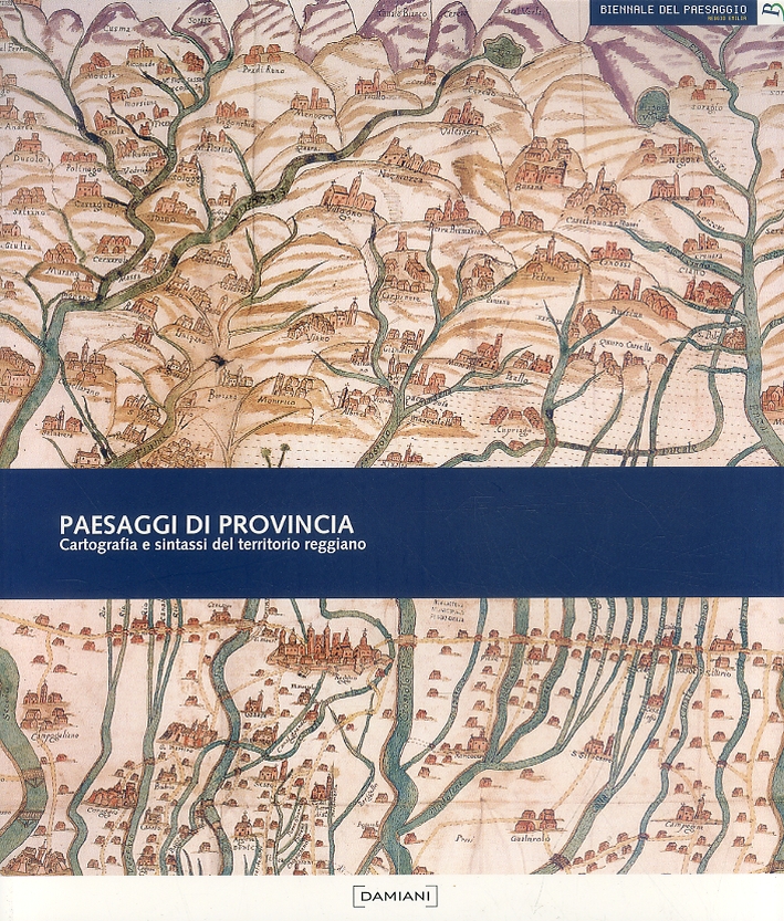Paesaggi di provincia. Cartografia e sintassi del territorio reggiano. Paesaggi di provincia. Cartografia e sintassi del territorio reggiano.