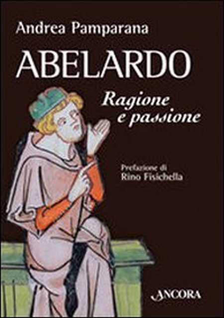 Abelardo. Ragione e passione Abelardo. Ragione e passione