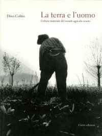 La Terra e l'Uomo. Cultura Materiale del Mondo Agricolo Veneto