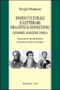 Snodi culturali fra Otto e Novecento. Leopardi, Manzoni, Verga Snodi culturali fra Otto e Novecento. Leopardi, Manzoni, Verga