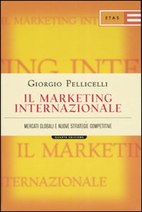 Il marketing internazionale. Mercati globali e nuove strategie competitive Il marketing internazionale. Mercati globali e nuove strategie competitive