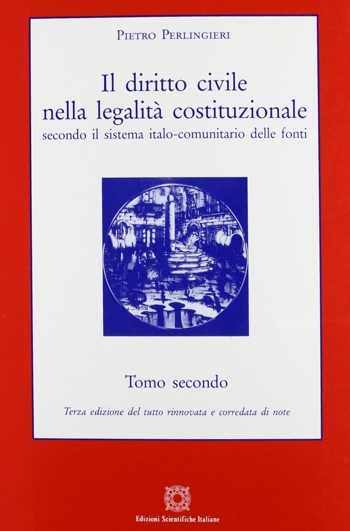 Il diritto civile nella legalità costituzionale secondo il sistema italo-comunitario delle fonti. Vol. 2 Il diritto civile nella legalità costituzionale secondo il sistema italo-comunitario delle fonti. Vol. 2