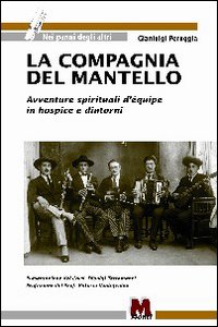 La compagnia del mantello. Avventure spirituali d'equipe in hospice e dintorni La compagnia del mantello. Avventure spirituali d'equipe in hospice e dintorni