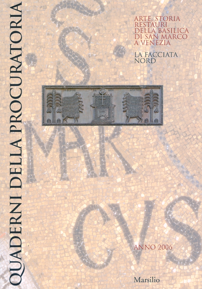 Quaderni della Procuratoria. Arte, storia restauri della Basilica di San Marco a Venezia. La facciata Nord Quaderni della Procuratoria. Arte, storia restauri della Basilica di San Marco a Venezia. La facciata Nord