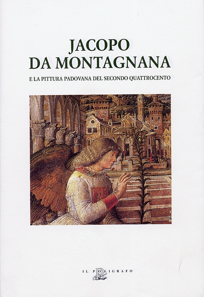 Jacopo Da Montagnana e la pittura padovana del secondo quattrocento Jacopo Da Montagnana e la pittura padovana del secondo quattrocento
