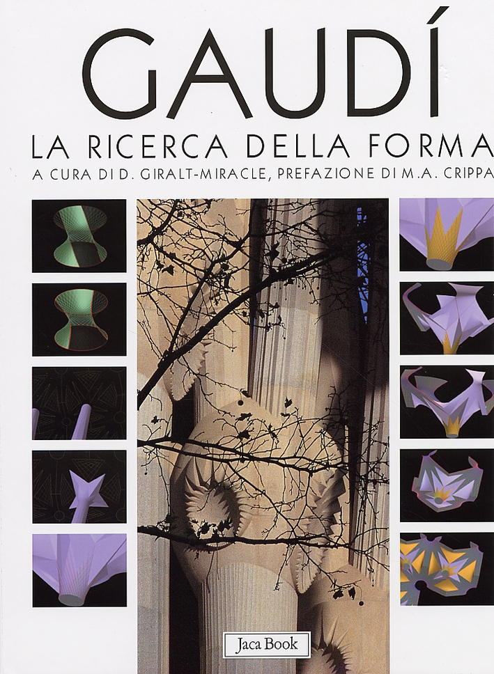 Gaudì. La ricerca della forma. Spazio, geometria, struttura e costruzione