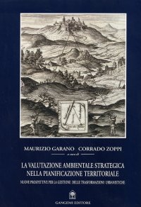 La valutazione ambientale strategica nella pianificazione territoriale. Nuove prospettive per la gestione delle trasformazioni urbanistiche
