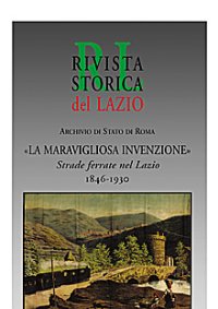 La "maravigliosa invenzione". Strade ferrate nel Lazio (1846-1930)