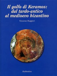 Il golfo di Keramos. Dal tardo-antico al medioevo bizantino