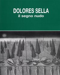Dolores Sella. Il Segno del Nudo. Incisioni dal 1954 al 1994