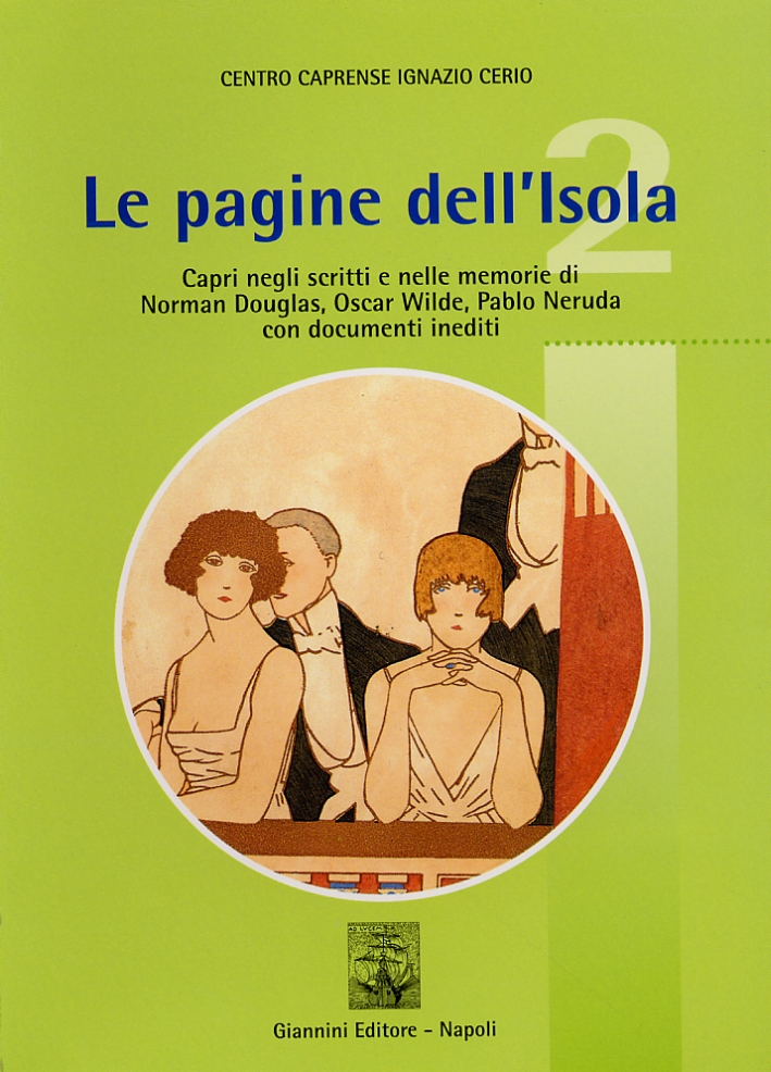 Le Pagine dell'Isola. Capri negli Scritti e nelle Memorie di Norman Douglas, Oscar Wilde e Pablo Neruda. con Documenti Inediti