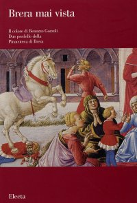 Il colore di Benozzo Gozzoli. Due predelle della Pinacoteca di Brera. Catalogo della mostra (Milano, giugno-novembre 2003)