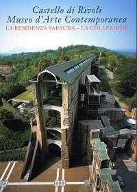 Castello di Rivoli. Museo d'Arte Contemporanea. La residenza Sabauda. La collezione