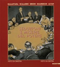 Seduzioni e miserie del potere visto da sinistra, visto da destra. Galantara, Scalarini, Sironi, Guareschi, Altan