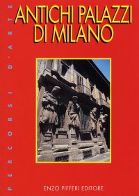 Antichi Palazzi di Milano. Ancient Buildings of Milan