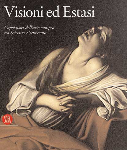 Visioni ed estasi. Capolavori dell'arte europea tra Seicento e Settecento