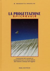 La progettazione amichevole. L'evoluzione del concetto di accessibilità per l'utenza debole. Dall'habitat al design dell'oggetto