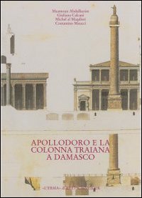 Apollodoro e la colonna Traiana a Damasco. Dalla tradizione al progetto. [Arabian Version]