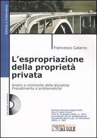 L'espropriazione della proprietà privata. Analisi e commento della disciplina. Procedimento e problematiche. Con CD-ROM