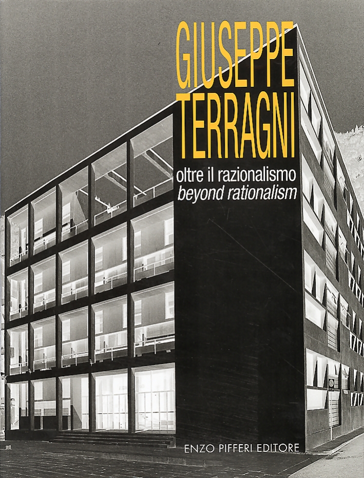 Giuseppe Terragni. Oltre il Razionalismo. Beyond Rationalism Giuseppe Terragni. Oltre il Razionalismo. Beyond Rationalism