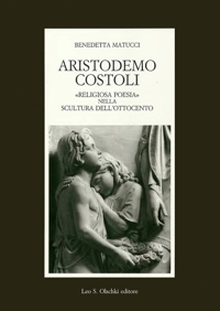 Aristodemo Costoli. Religiosa poesia nella scultura dell'ottocento