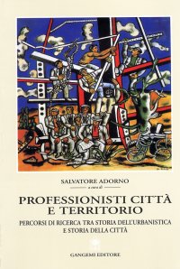 Professionisti città e territorio. Percorsi di ricerca tra storia dell'urbanistica e storia della città