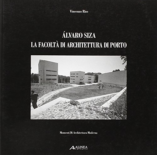 Alvaro Siza. La Facoltà di Architettura di Porto