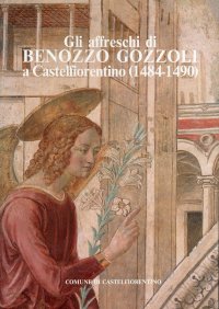 Gli affreschi di Benozzo Gozzoli a Castelfiorentino (1484-1490)