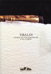 Tibaldi. Storia di stilografiche e di uomini