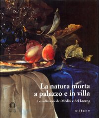 La natura morta a palazzo e in villa. Le collezioni dei Medici e dei Lorena