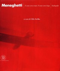 Renato Meneghetti. Il Corpo Come Tempo. il Corpo Come Luogo. Radiografie