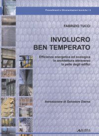 Involucro ben temperato. Efficienza energetica ed ecologica in architettura attraverso la pelle degli edifici. Con 50 casi di studio