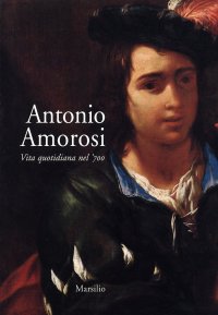Antonio Amorosi. Vita quotidiana nel '700