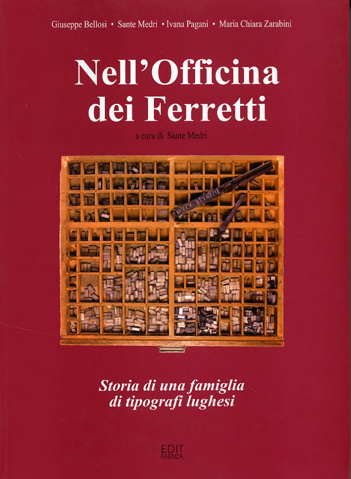 Nell'Officina dei Ferretti. Storia di una famiglia di tipografi lughesi