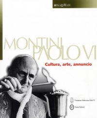 Montini Paolo VI. Cultura, arte, annuncio