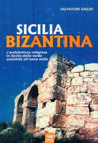 Sicilia bizantina. L'architettura religiosa in Sicilia dalla tarda antichità all'anno Mille