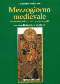 Mezzogiorno Medievale. (Monumenti, Artisti, Personaggi)