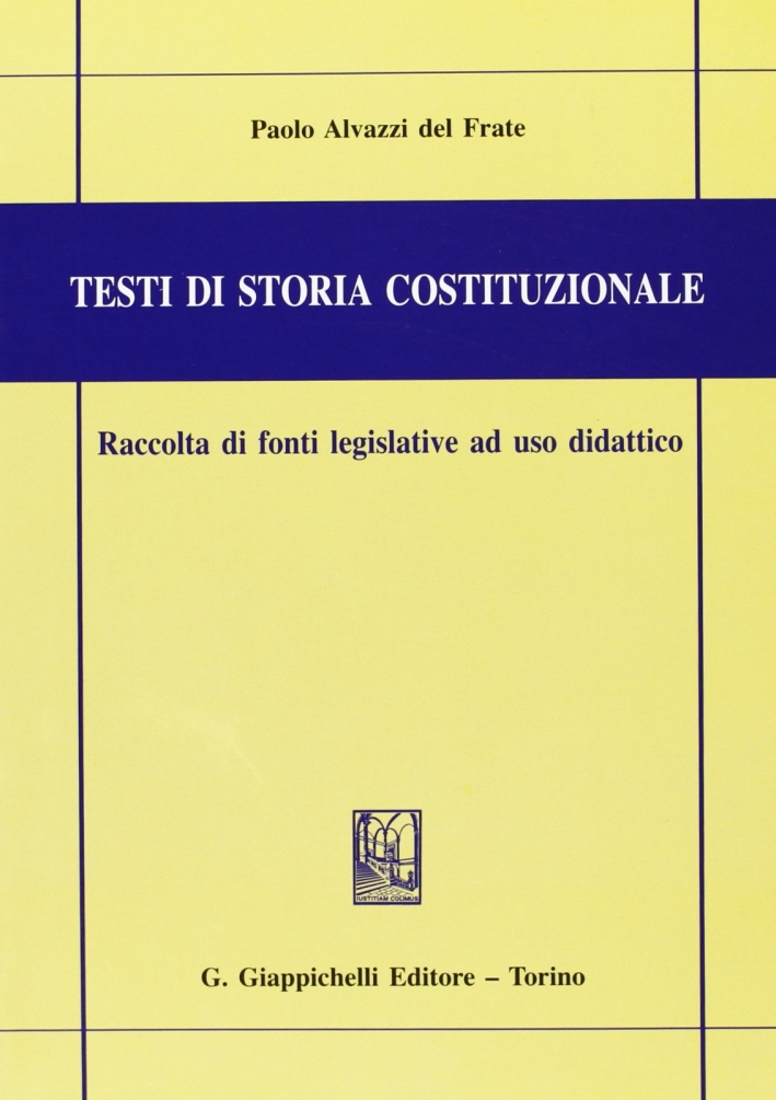 Testi di storia costituzionale. Raccolta di fonti legislative ad uso didattico
