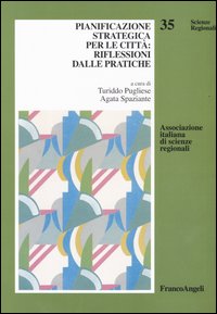 Pianificazione strategica per le città: riflessioni dalle pratiche. Pianificazione strategica per le città: riflessioni dalle pratiche.