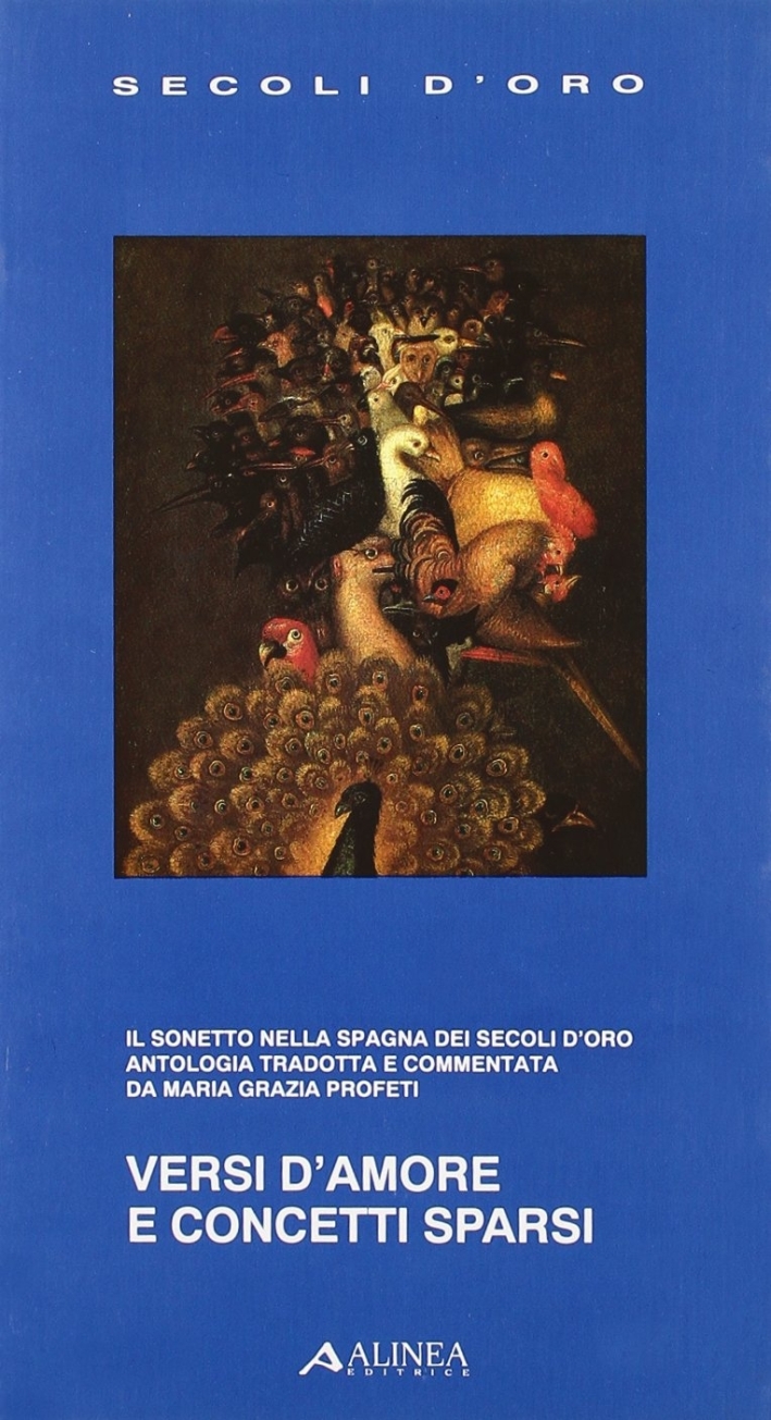 Versi d'amore e concetti sparsi. Il sonetto nella Spagna dei secoli d'oro Versi d'amore e concetti sparsi. Il sonetto nella Spagna dei secoli d'oro