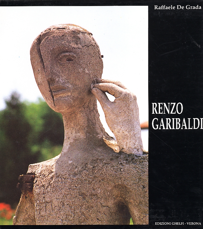 Renzo Garibaldi. Uno scultore nuovo e antico Renzo Garibaldi. Uno scultore nuovo e antico