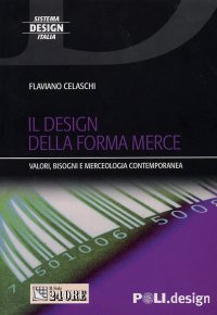 Il design della forma merce. Valori, bisogni e merceologia contemporanea