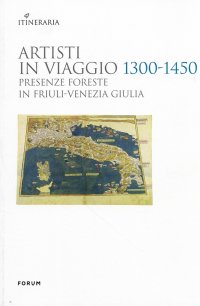 Artisti in viaggio 1300-1450. Presenze foreste in Friuli Venezia Giulia