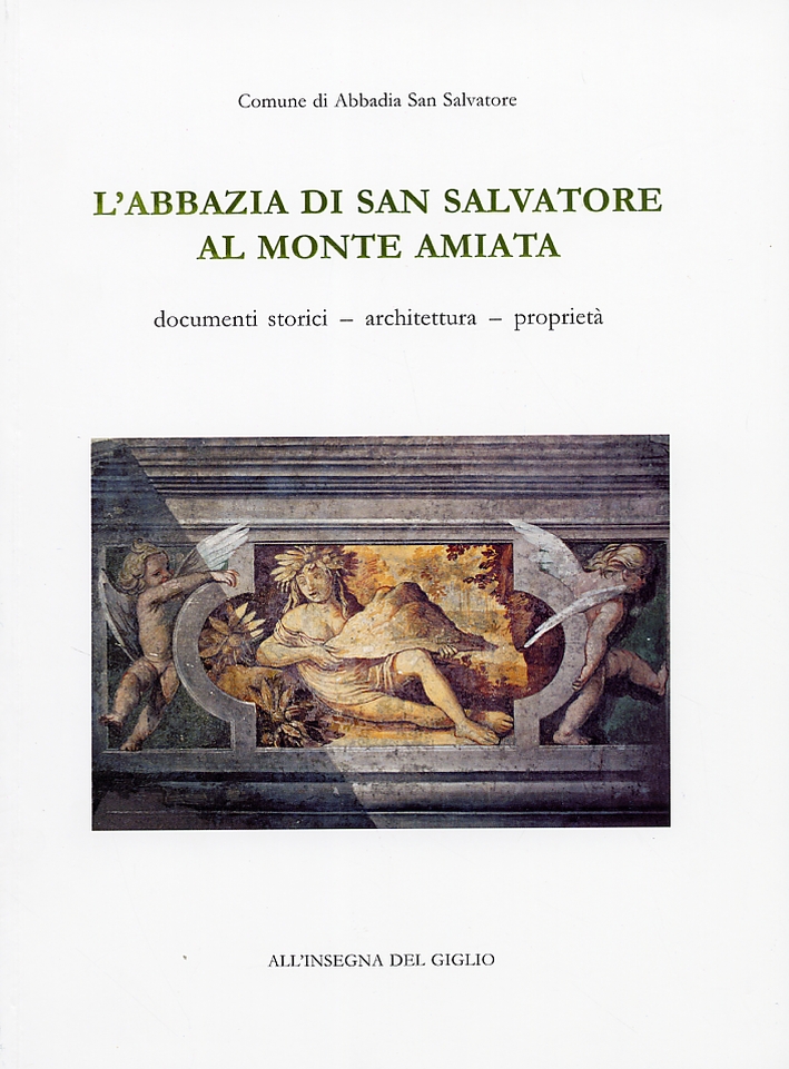 L'Abbazia di San Salvatore al Monte Amiata. Documenti Storici, Architettura, Proprietà