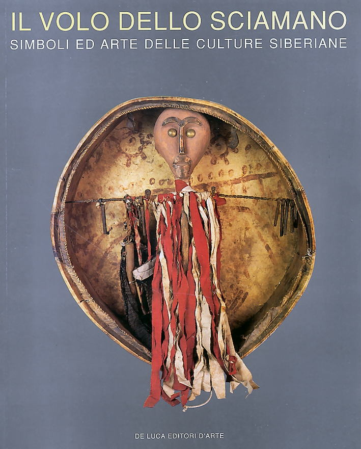 Il volo dello sciamano. Simboli ed arte delle culture siberiane Il volo dello sciamano. Simboli ed arte delle culture siberiane