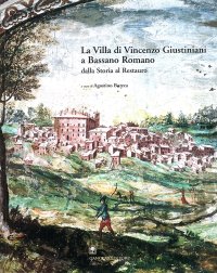 La villa di Vincenzo Giustiniani a Bassano Romano dalla storia al restauro